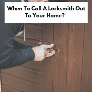 When To Call a Locksmith Out to Your Home.