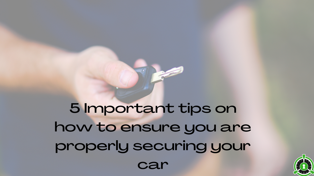5 Important Tips On How To Ensure You Are Properly Securing Your Car.