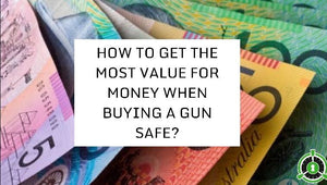 HOW TO GET THE MOST VALUE FOR MONEY WHEN BUYING A GUN SAFE?