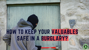 HOW TO KEEP YOUR VALUABLES SAFE IN A BURGLARY