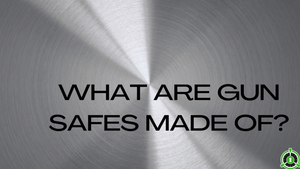 WHAT ARE GUN SAFES MADE OF?